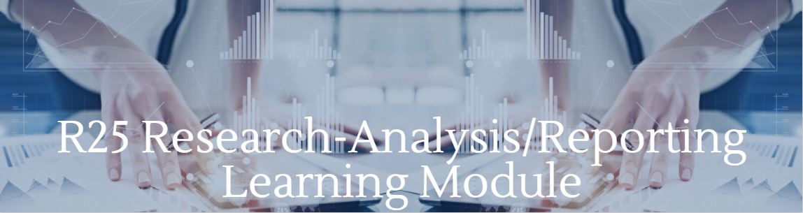R25 Research - Analysis/Reporting Learning Module Banner